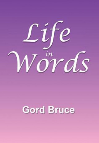 Livre Life in Words Gord Bruce