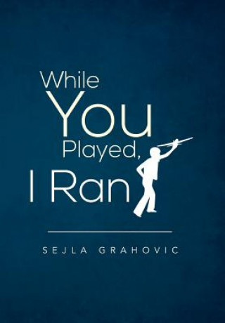 Kniha While You Played, I Ran Sejla Grahovic