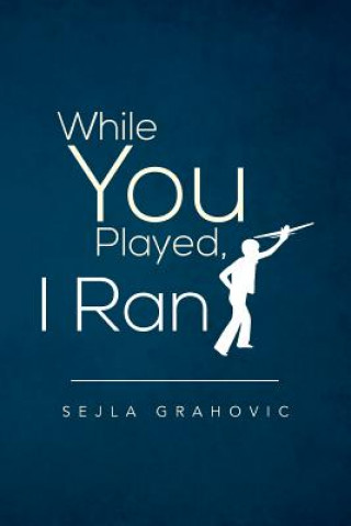 Kniha While You Played, I Ran Sejla Grahovic