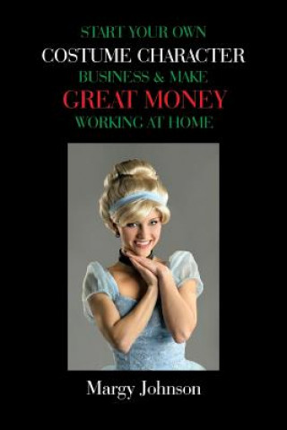 Carte Start Your Own Costume Character Business & Make Great Money Working at Home Margy Johnson