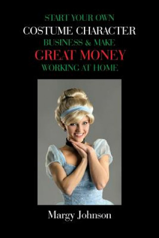 Knjiga Start Your Own Costume Character Business & Make Great Money Working at Home Margy Johnson