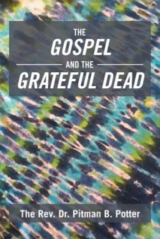 Libro Gospel and the Grateful Dead The Rev Dr Pitman B Potter