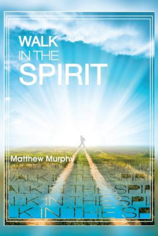 Könyv Walk in the Spirit Matthew Murphy