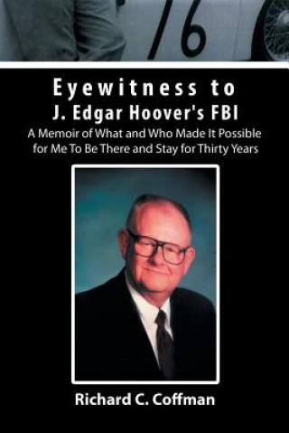 Kniha Eyewitness to J. Edgar Hoover's FBI Richard C Coffman