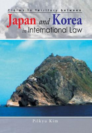 Kniha Claims to Territory Between Japan and Korea in International Law Pilkyu Kim Phd