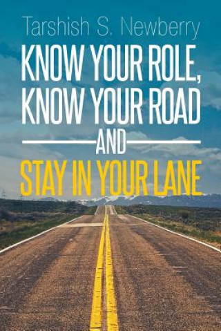 Carte Know Your Role, Know Your Road and Stay in Your Lane Tarshish S Newberry