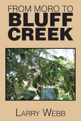 Libro From Moro to Bluff Creek Larry Webb