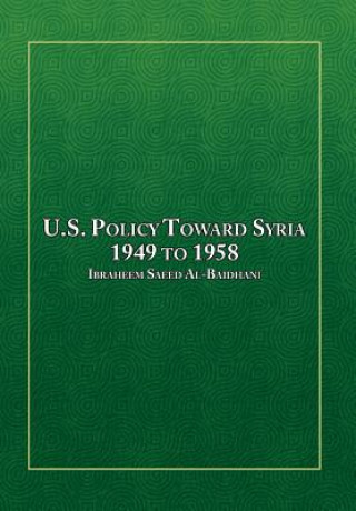 Könyv U.S. Policy Toward Syria - 1949 to 1958 Ibraheem Saeed Al-Baidhani