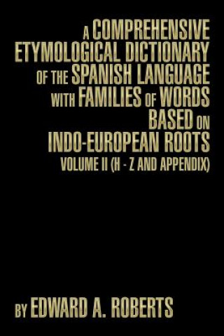 Carte Comprehensive Etymological Dictionary of the Spanish Language with Families of Words Based on Indo-European Roots Edward a Roberts