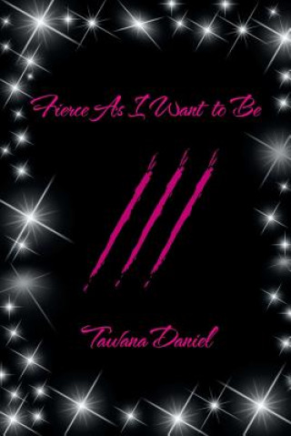 Книга Fierce as I Want to Be Tawana Daniel