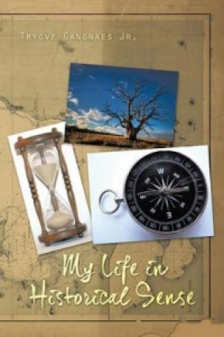 Kniha My Life in Historical Sense Trygve Gangnaes Jr