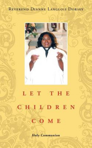 Könyv Let the Children Come Reverend Dianne Langlois Dorsey