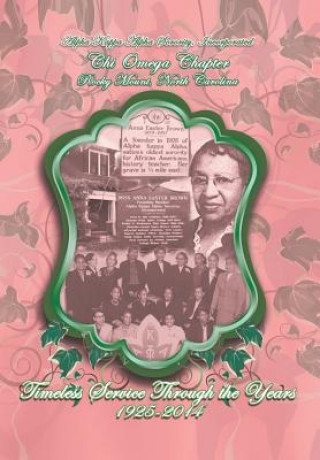 Buch Alpha Kappa Alpha Sorority, Incorporated Chi Omega Chapter Timeless Service Through the Years 1925-2014 Chi Omega