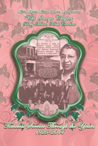 Книга Alpha Kappa Alpha Sorority, Incorporated Chi Omega Chapter Timeless Service Through the Years 1925-2014 Chi Omega