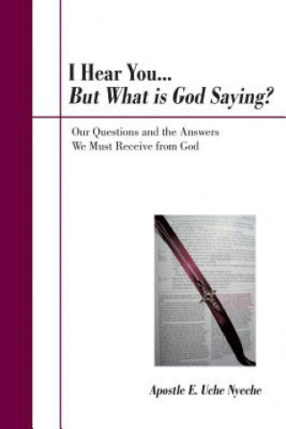 Kniha I Hear You... But What Is God Saying? Apostle E Uche Nyeche