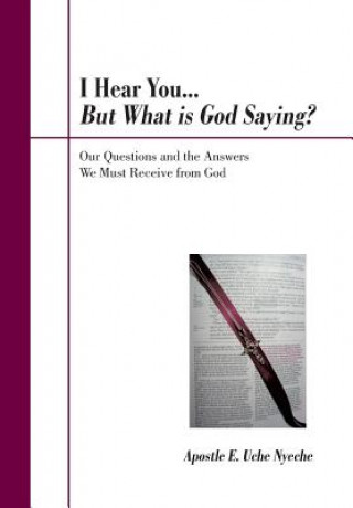 Książka I Hear You... But What Is God Saying? Apostle E Uche Nyeche