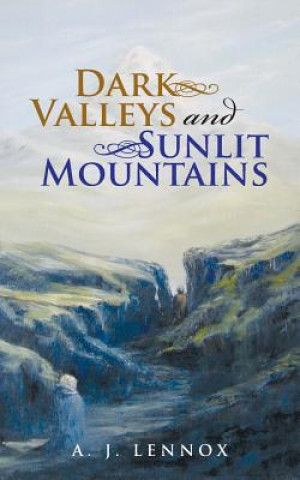 Knjiga Dark Valleys and Sunlit Mountains A J Lennox