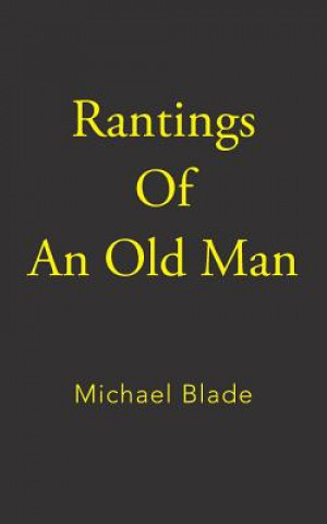 Kniha Rantings of an Old Man Michael Blade