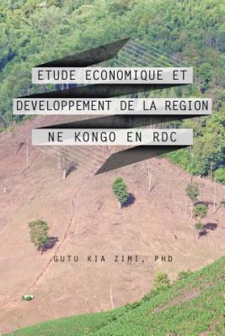 Kniha Etude Economique Et Developpement de La Region Ne Kongo En Rdc Gutu Kia Zimi Phd