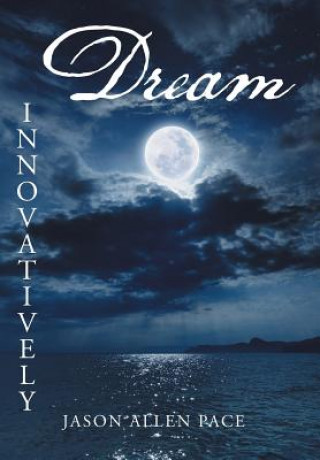 Книга Dream Innovatively Jason Allen Pace