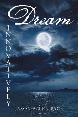 Kniha Dream Innovatively Jason Allen Pace