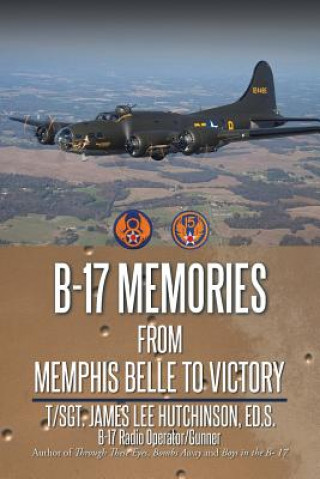 Kniha B-17 Memories T Sgt James Lee Hutchinson Ed S