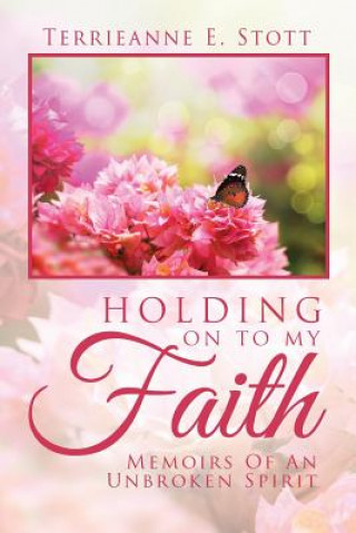 Könyv Holding on to My Faith Terrieanne E Stott