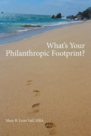 Kniha What's Your Philanthropic Footprint? Mba Mary B Leon Vail