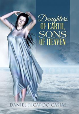 Könyv Daughters of Earth, Sons of Heaven Daniel Ricardo Casias
