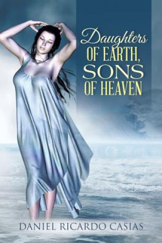 Carte Daughters of Earth, Sons of Heaven Daniel Ricardo Casias