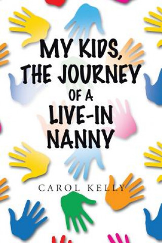 Книга My Kids, the Journey of a Live-In Nanny Carol Kelly