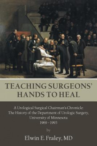 Kniha Teaching Surgeons' Hands to Heal MD Elwin E Fraley