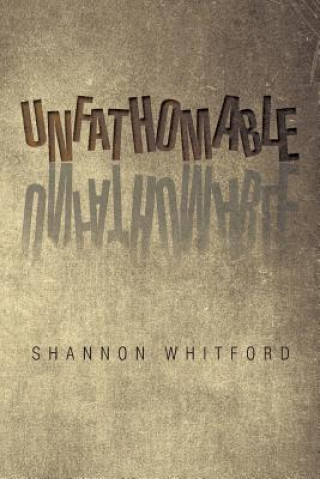 Kniha Unfathomable Shannon Whitford