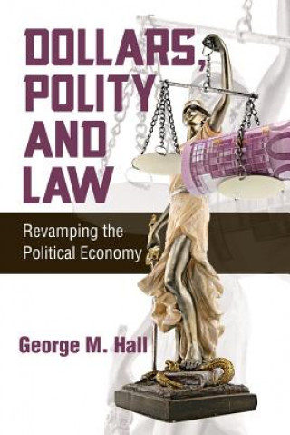 Kniha Dollars, Polity and Law George M Hall