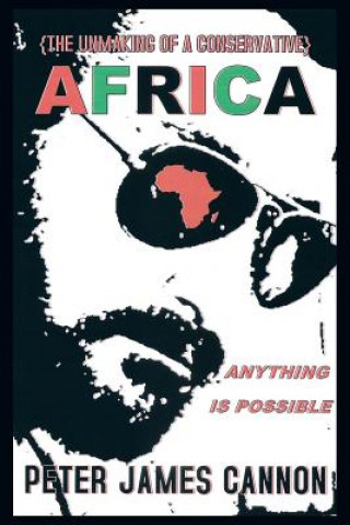 Kniha Unmaking of a Conservative Africa Anything Is Possible Peter James Cannon