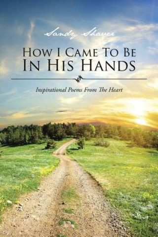 Knjiga How I Came to Be in His Hands Sandy Shaver