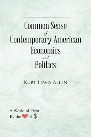 Book Common Sense of Contemporary American Economics and Politics Kurt Lewis Allen