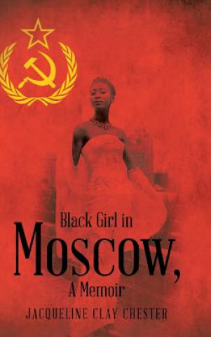 Kniha Black Girl in Moscow, a Memoir Jacqueline Clay Chester