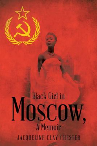 Kniha Black Girl in Moscow, a Memoir Jacqueline Clay Chester