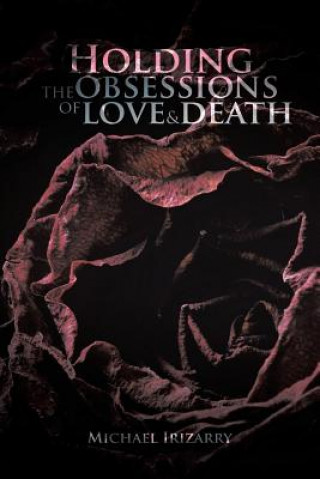 Libro Holding the Obsessions of Love & Death Michael Irizarry