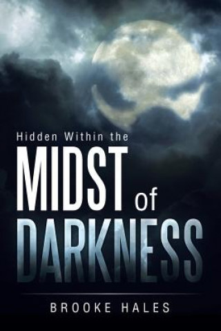 Kniha Hidden Within the Midst of Darkness Brooke Hales