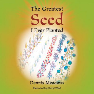 Βιβλίο Greatest Seed I Ever Planted Dennis Meadows