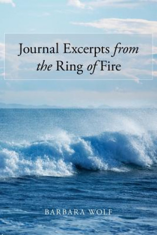 Knjiga Journal Excerpts from the Ring of Fire Barbara Wolf