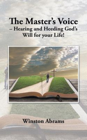 Könyv Master's Voice - Hearing and Heeding God's Will for Your Life! Winston Abrams