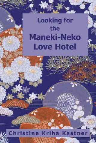 Könyv Looking for the Maneki-Neko Love Hotel Christine Kriha Kastner
