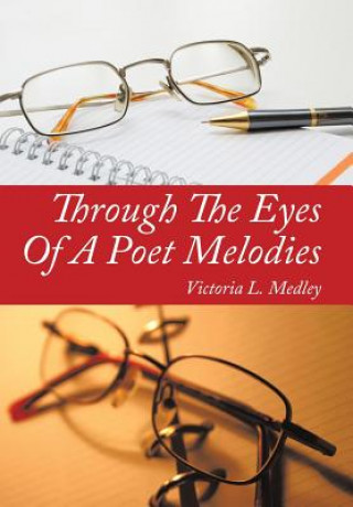 Könyv Through the Eyes of a Poet Melodies Victoria L Medley