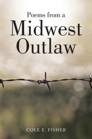 Carte Poems from a Midwest Outlaw Cole E Fisher