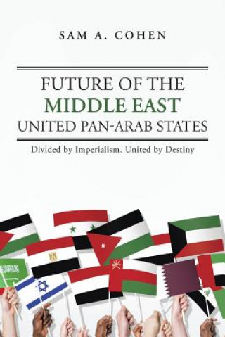 Kniha Future of the Middle East - United Pan-Arab States Sam A Cohen