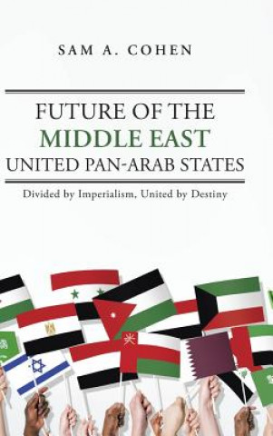 Kniha Future of the Middle East - United Pan-Arab States Sam A Cohen