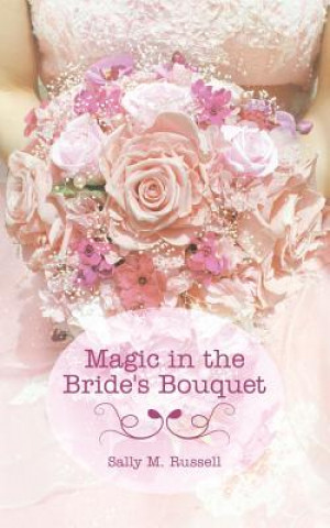 Livre Magic in the Bride's Bouquet Sally M Russell